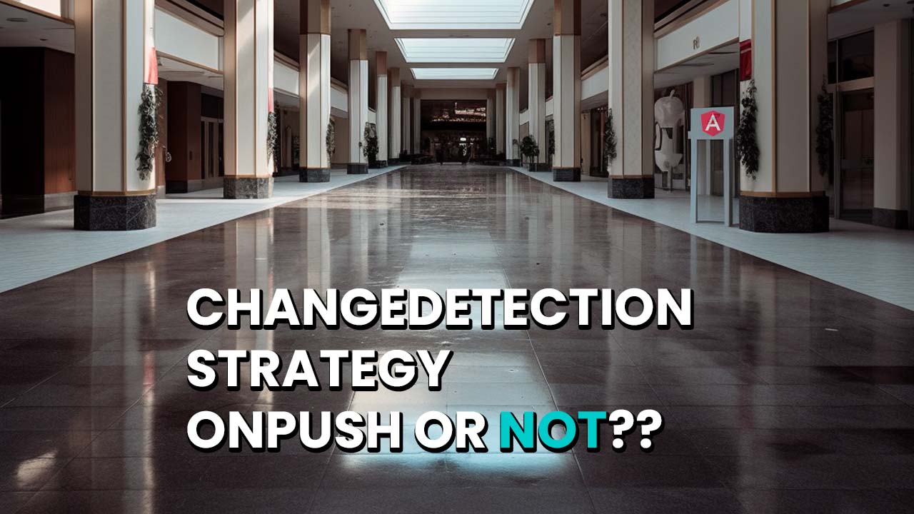 Angular Change Detection OnPush or not?